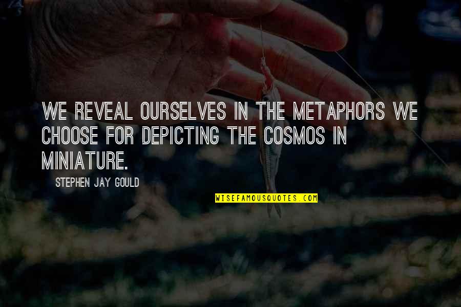 Overenthusiastically Quotes By Stephen Jay Gould: We reveal ourselves in the metaphors we choose