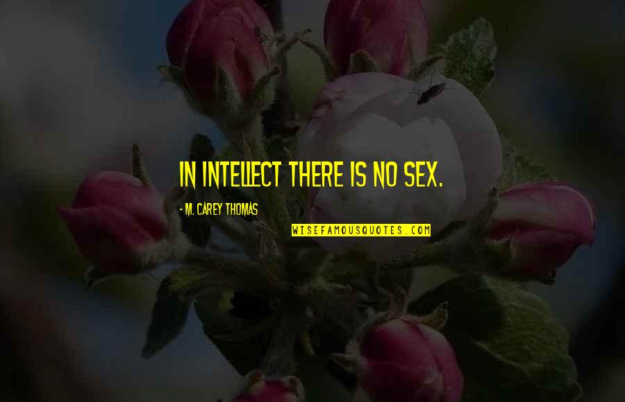 Overestimated Quotes By M. Carey Thomas: In intellect there is no sex.