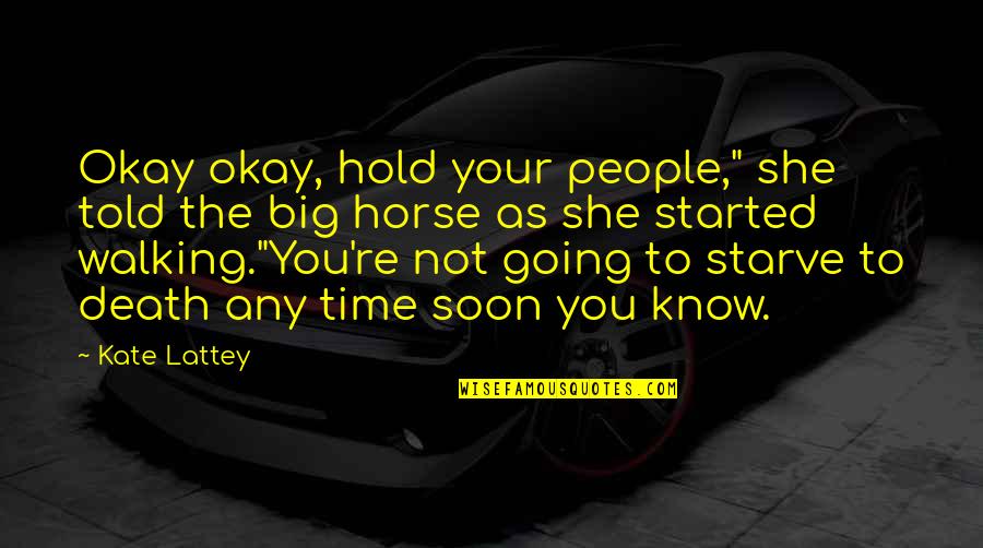 Overestimtaed Quotes By Kate Lattey: Okay okay, hold your people," she told the Overestimtaed Quotes By Kate Lattey: Okay okay, hold your people," she told the