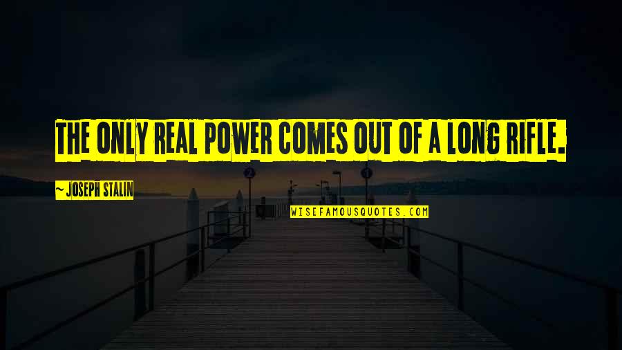 Overexcitabilities Self Titles Quotes By Joseph Stalin: The only real power comes out of a Overexcitabilities Self Titles Quotes By Joseph Stalin: The only real power comes out of a