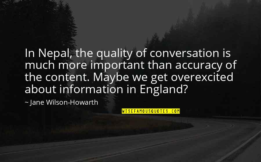 Overexcited Quotes By Jane Wilson-Howarth: In Nepal, the quality of conversation is much Overexcited Quotes By Jane Wilson-Howarth: In Nepal, the quality of conversation is much