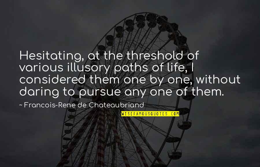 Overexerted Muscles Quotes By Francois-Rene De Chateaubriand: Hesitating, at the threshold of various illusory paths