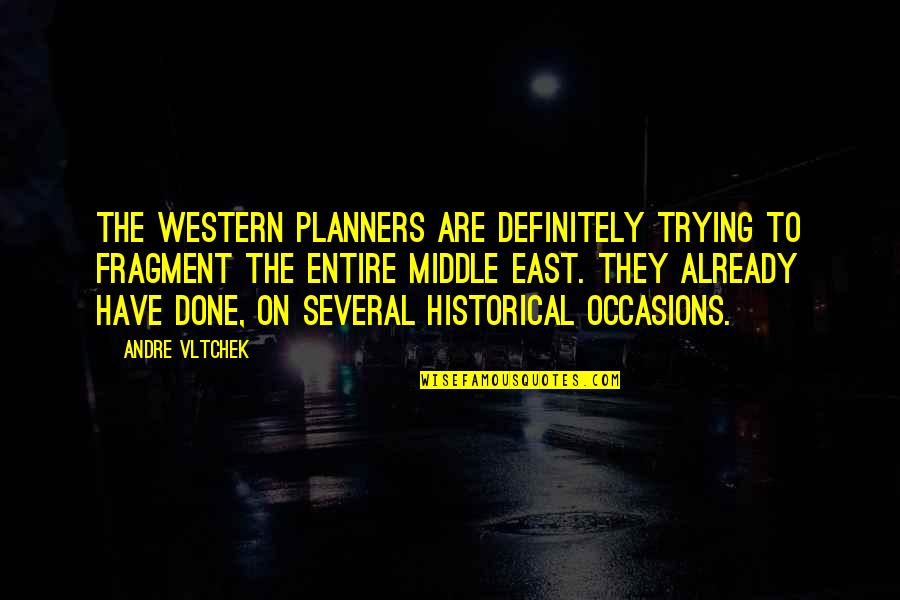 Overexerted Myself Quotes By Andre Vltchek: The Western planners are definitely trying to fragment