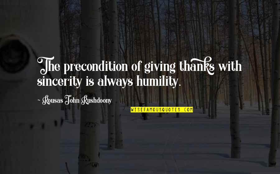 Overexerted Myself Quotes By Rousas John Rushdoony: The precondition of giving thanks with sincerity is
