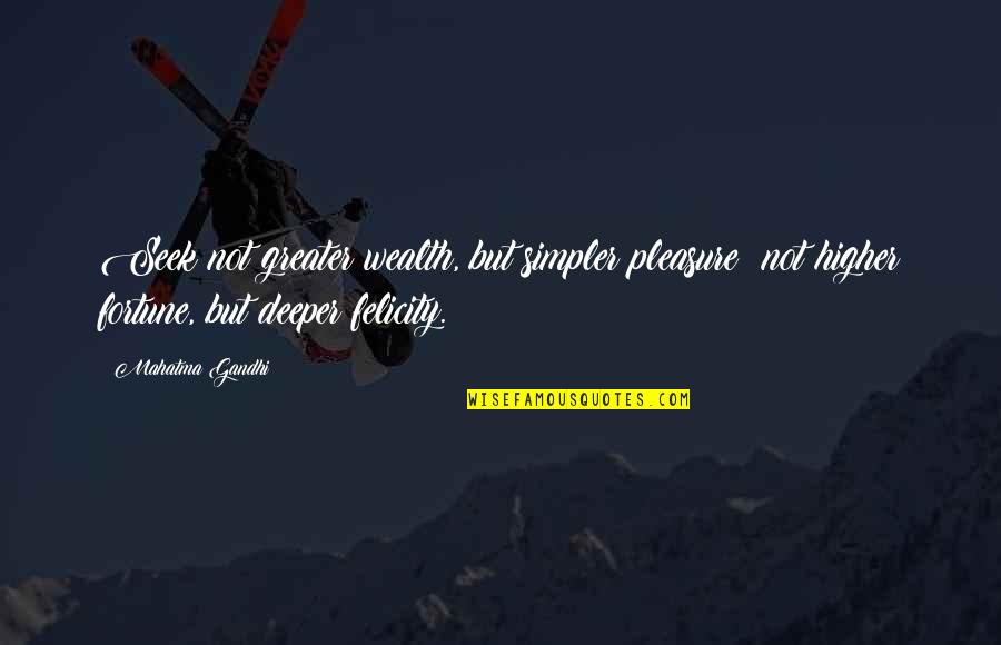 Overexposed Maroon Quotes By Mahatma Gandhi: Seek not greater wealth, but simpler pleasure; not Overexposed Maroon Quotes By Mahatma Gandhi: Seek not greater wealth, but simpler pleasure; not