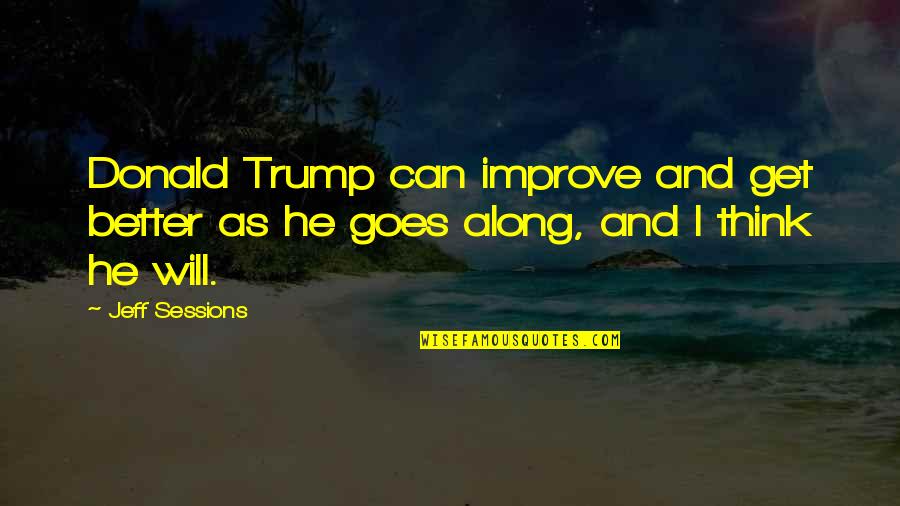 Overexposing Quotes By Jeff Sessions: Donald Trump can improve and get better as