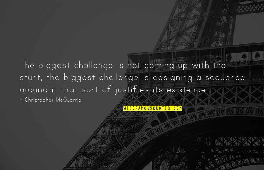Overexposure Synonym Quotes By Christopher McQuarrie: The biggest challenge is not coming up with