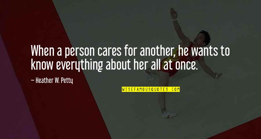 Overexposure Synonym Quotes By Heather W. Petty: When a person cares for another, he wants