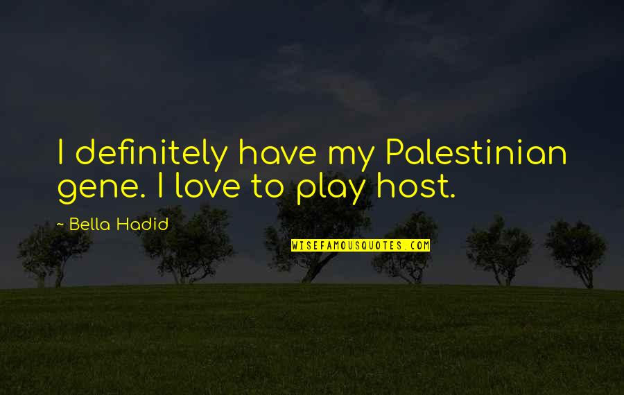Overextending Yourself Quotes By Bella Hadid: I definitely have my Palestinian gene. I love
