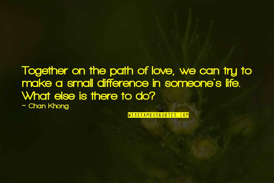 Overfeeding Cannabis Quotes By Chan Khong: Together on the path of love, we can