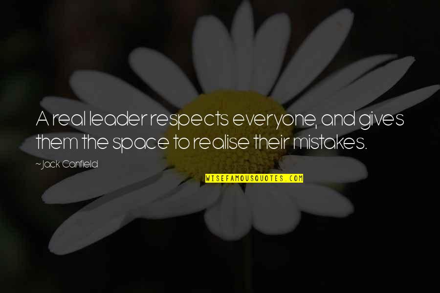 Overfeeding Quotes By Jack Canfield: A real leader respects everyone, and gives them Overfeeding Quotes By Jack Canfield: A real leader respects everyone, and gives them