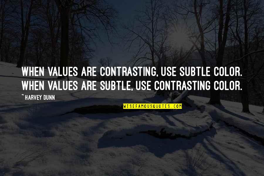 Overfelt School Quotes By Harvey Dunn: When values are contrasting, use subtle color. When