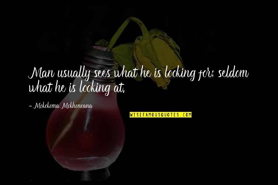 Overfilling Gas Quotes By Mokokoma Mokhonoana: Man usually sees what he is looking for;