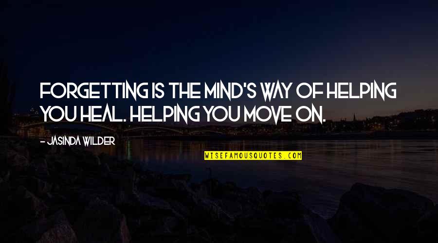 Overfilling Quotes By Jasinda Wilder: Forgetting is the mind's way of helping you