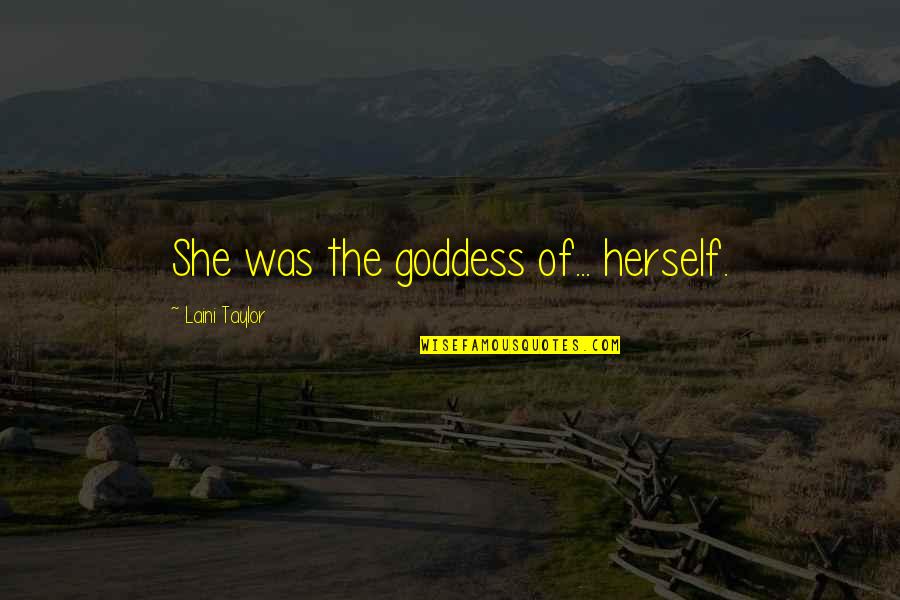 Overfilling Quotes By Laini Taylor: She was the goddess of... herself.