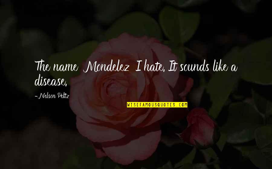 Overfilling Quotes By Nelson Peltz: The name 'Mondelez' I hate. It sounds like