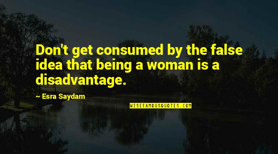Overfilling Transmission Quotes By Esra Saydam: Don't get consumed by the false idea that