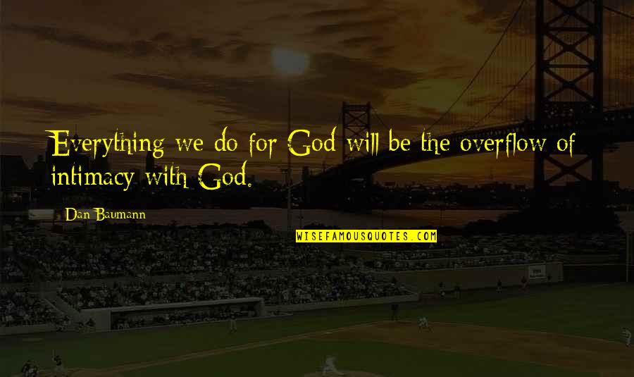 Overflow With Quotes By Dan Baumann: Everything we do for God will be the