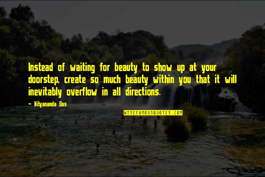 Overflow With Quotes By Nityananda Das: Instead of waiting for beauty to show up