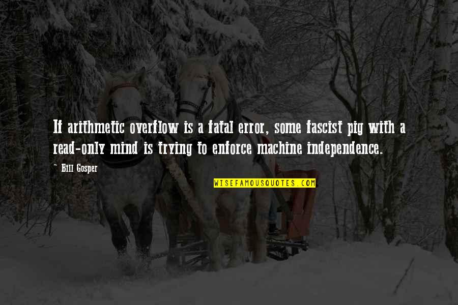 Overflow'd Quotes By Bill Gosper: If arithmetic overflow is a fatal error, some Overflow'd Quotes By Bill Gosper: If arithmetic overflow is a fatal error, some