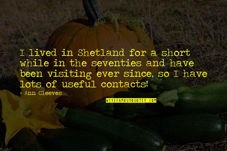 Overflowing Blessings Quotes By Ann Cleeves: I lived in Shetland for a short while