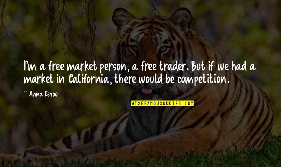 Overflowing Emotions Quotes By Anna Eshoo: I'm a free market person, a free trader. Overflowing Emotions Quotes By Anna Eshoo: I'm a free market person, a free trader.