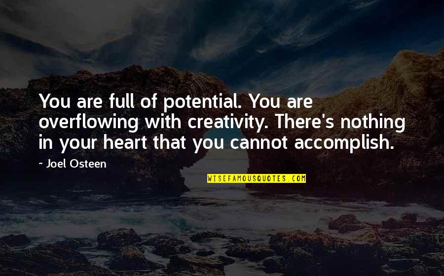 Overflowing Heart Quotes By Joel Osteen: You are full of potential. You are overflowing Overflowing Heart Quotes By Joel Osteen: You are full of potential. You are overflowing