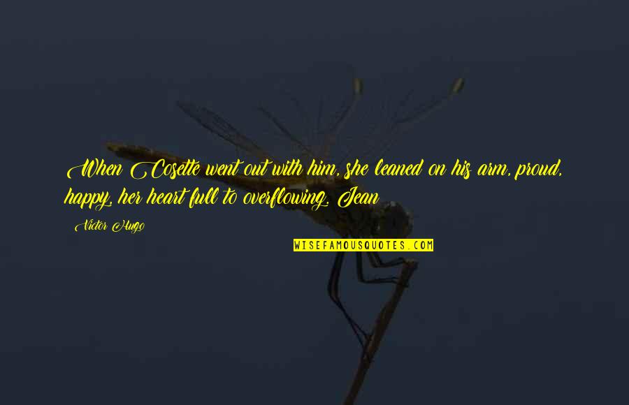 Overflowing Heart Quotes By Victor Hugo: When Cosette went out with him, she leaned