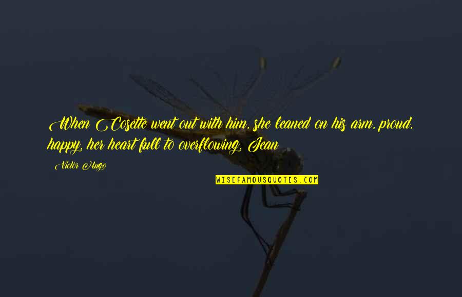 Overflowing Heart Quotes By Victor Hugo: When Cosette went out with him, she leaned Overflowing Heart Quotes By Victor Hugo: When Cosette went out with him, she leaned