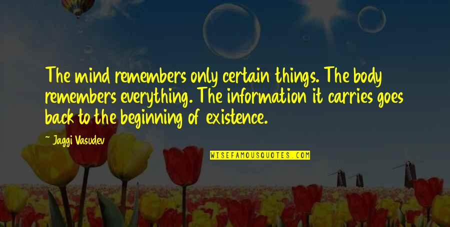 Overflowing Love Quotes By Jaggi Vasudev: The mind remembers only certain things. The body