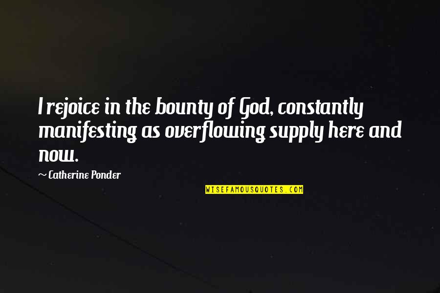 Overflowing Quotes By Catherine Ponder: I rejoice in the bounty of God, constantly
