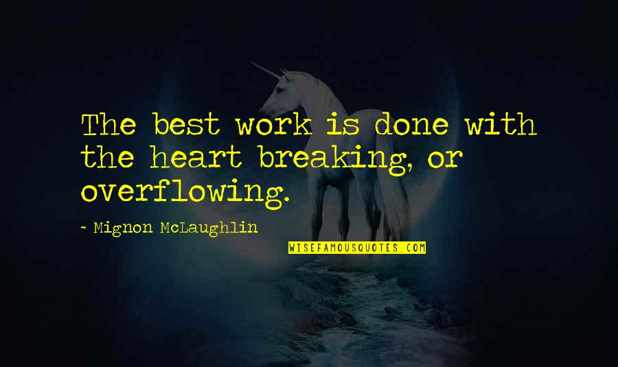 Overflowing Quotes By Mignon McLaughlin: The best work is done with the heart