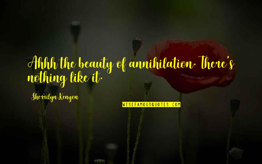 Overflowing With Love Quotes By Sherrilyn Kenyon: Ahhh the beauty of annihilation. There's nothing like