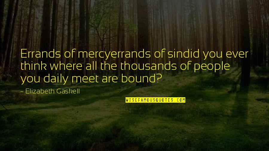 Overflown Quotes By Elizabeth Gaskell: Errands of mercyerrands of sindid you ever think