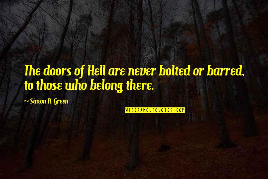 Overflows Syn Quotes By Simon R. Green: The doors of Hell are never bolted or