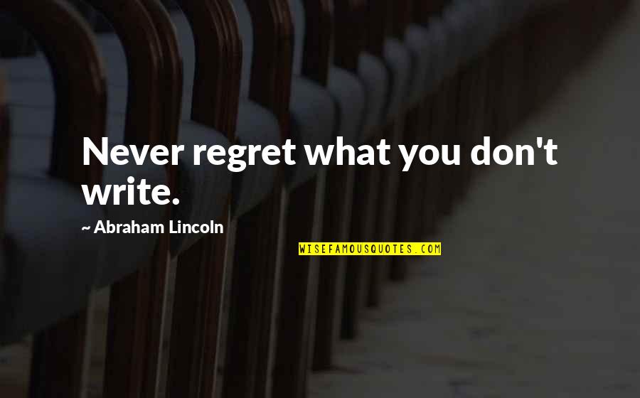 Overflows With Quotes By Abraham Lincoln: Never regret what you don't write.