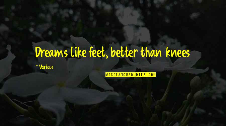 Overflows With Quotes By Various: Dreams like feet, better than knees