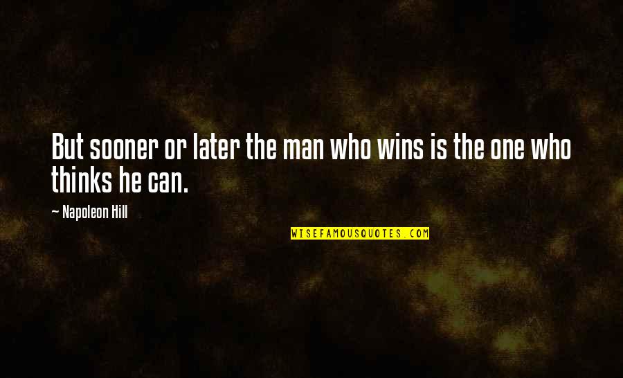 Overfocus Quotes By Napoleon Hill: But sooner or later the man who wins