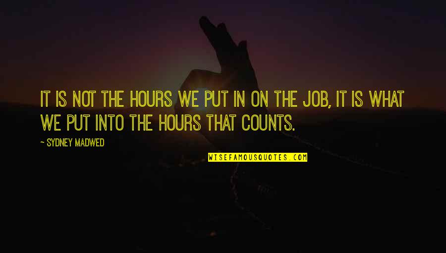 Overfunded Quotes By Sydney Madwed: It is not the hours we put in