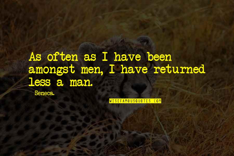Overfunding Quotes By Seneca.: As often as I have been amongst men,