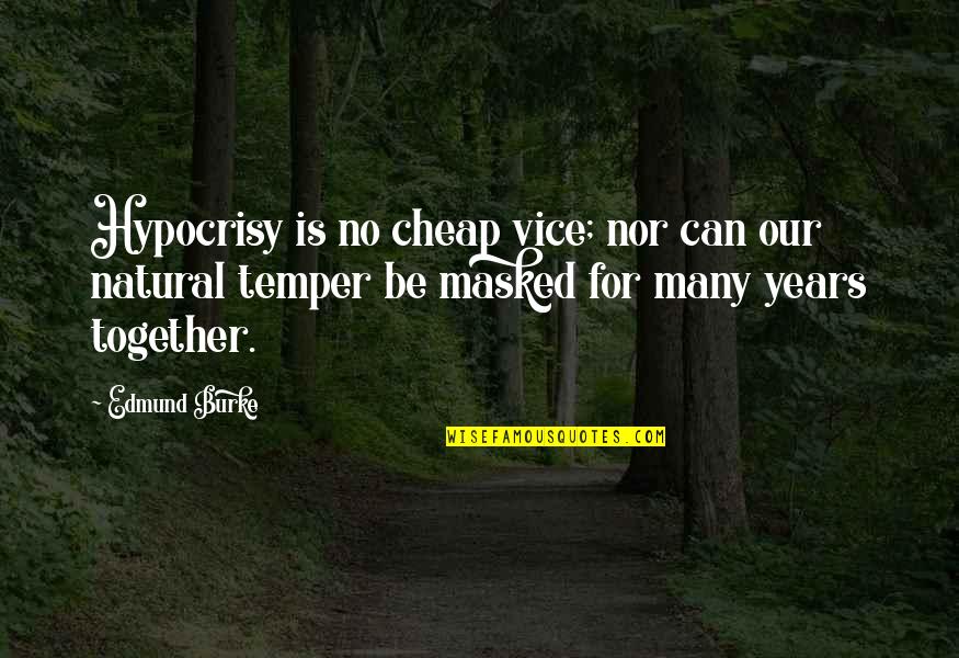 Overfurnished Quotes By Edmund Burke: Hypocrisy is no cheap vice; nor can our