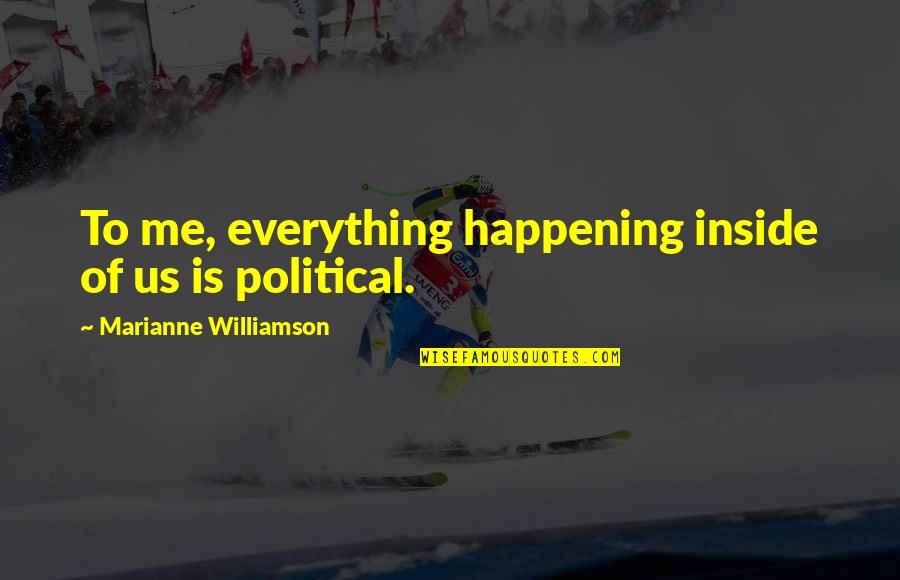 Overfurnished Quotes By Marianne Williamson: To me, everything happening inside of us is