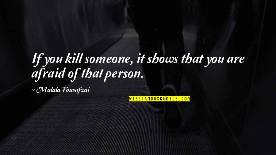 Overgeneralization Cognitive Distortion Quotes By Malala Yousafzai: If you kill someone, it shows that you
