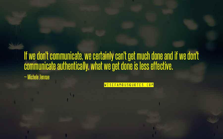 Overgeneralize Synonyms Quotes By Michele Jennae: If we don't communicate, we certainly can't get