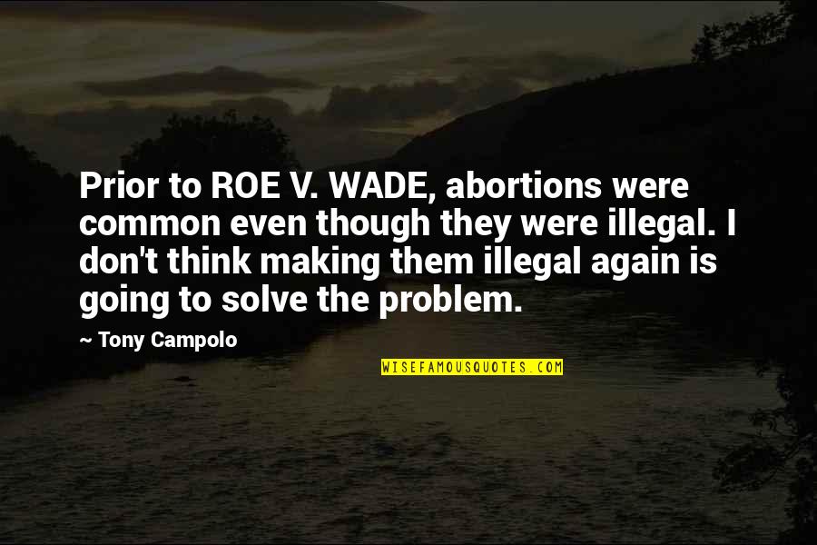 Overgeneralize Synonyms Quotes By Tony Campolo: Prior to ROE V. WADE, abortions were common