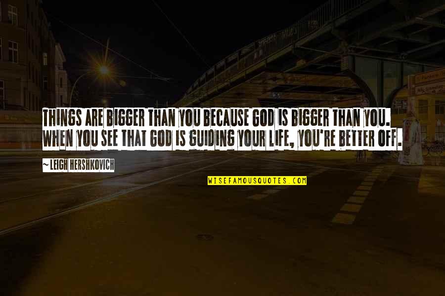 Overgewicht Quotes By Leigh Hershkovich: Things are bigger than you because God is