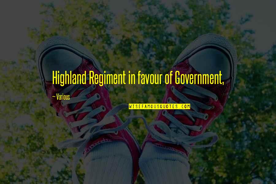 Overglorification Quotes By Various: Highland Regiment in favour of Government,