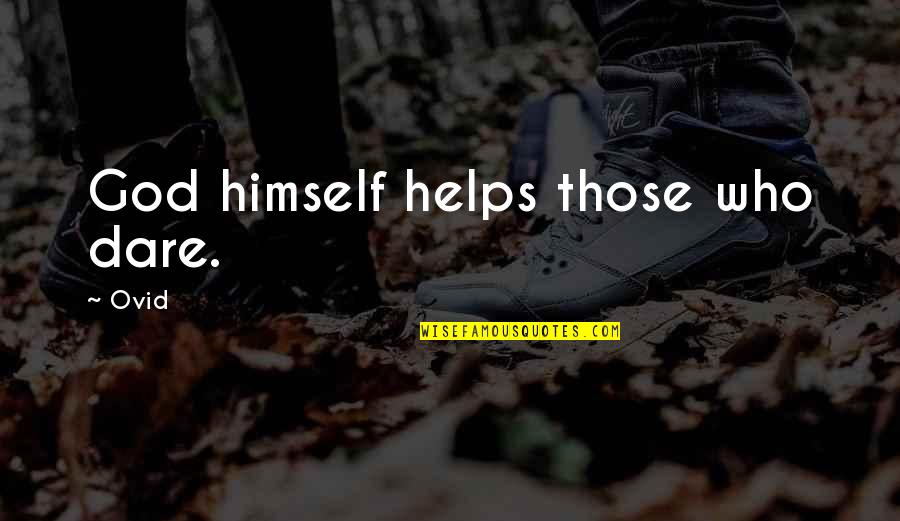 Overgone Quotes By Ovid: God himself helps those who dare.
