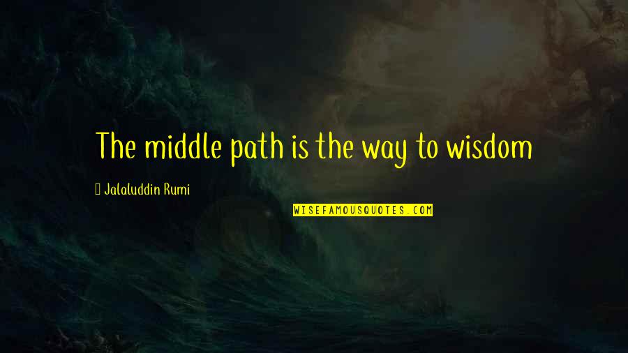 Overgrazed Airbrushed Quotes By Jalaluddin Rumi: The middle path is the way to wisdom