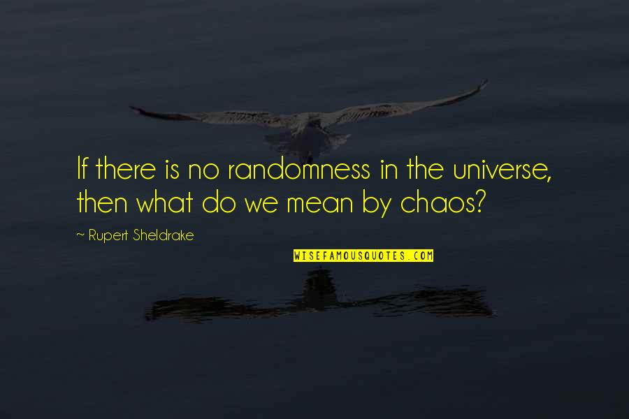Overgrazed Grass Quotes By Rupert Sheldrake: If there is no randomness in the universe,